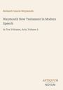 Richard Francis Weymouth; Weymouth New Testament in Modern Speech; In Ten Volumes, Acts, Volume 5; ANTIQUUM NOVUM.