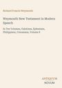 Richard Francis Weymouth; Weymouth New Testament in Modern Speech; Auflistung der behandelten Briefe; Antiquum Novum.