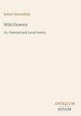 Der Titel lautet "Wild Flowers" von Robert Bloomfield. Untertitel: "Or, Pastoral and Local Poetry". Rechts unten: Antiquum Novum.