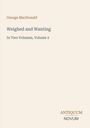 Oben steht "George MacDonald". Darunter "Weighed and Wanting, In Two Volumes, Volume 2". Unten "ANTIQUM NOVUM".