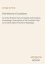 Titel: "The History of Louisiana". Beschreibung: Details zu Virginia, Carolina und Mississippi. Verlag: ANTIQUUM NOVUM.