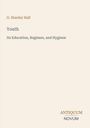 Titel: "Youth: Its Education, Regimen, and Hygiene". Autor: G. Stanley Hall. Unten rechts: "ANTIQUM NOVUM". Beigefarbener Hintergrund.