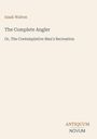 Titel: "The Complete Angler". Untertitel: "Or, The Contemplative Man's Recreation". Autor: Izaak Walton. Unten: "Antiquum Novum". Beigefarbener Hintergrund.