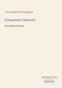 Ivan Sergeevich Turgenev, A Desperate Character And Other Stories. Unten rechts steht "ANTIQUM NOVUM". Beigefarbener Hintergrund.