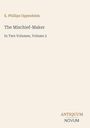 "E. Phillips Oppenheim. The Mischief-Maker. In Two Volumes, Volume 2. Antiquum Novum." Text auf hellem Hintergrund.