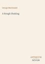 Text: George MacDonald, A Rough Shaking, ANTIQUUM NOVUM. Schlichtes Design auf hellbeigem Hintergrund.