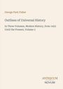 George Park Fisher, Outlines of Universal History, Volume 3. Autor oben, Titel mittig, Verlag "Antiquum Novum" unten.
