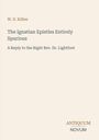 Titel: "The Ignatian Epistles Entirely Spurious" von W. D. Killen; Antwort an Rev. Dr. Lightfoot; Verlagsname unten.