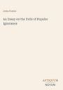 Titel: "An Essay on the Evils of Popular Ignorance" von John Foster. Unten rechts: "ANTIQUM NOVUM". Heller Hintergrund.