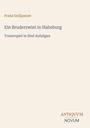 "Franz Grillparzer. Ein Bruderzwist in Habsburg. Trauerspiel in fünf Aufzügen. ANTIQUUM NOVUM." Beige Hintergrund.