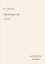 "M. E. Braddon, The Golden Calf: A Novel" in schlichter Schrift auf hellem Hintergrund. Unten rechts: "ANTIQUM NOVUM."