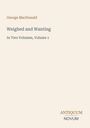 Oben "George MacDonald", darunter "Weighed and Wanting", "In Two Volumes, Volume 1", unten rechts "ANTIQUM NOVUM".