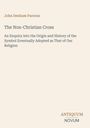 „John Denham Parsons. The Non-Christian Cross. An Enquiry...Our Religion. ANTIQUUM NOVUM.“ Beige Hintergrund.