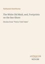 Titel: "The White Old Maid, and, Footprints on the Sea-Shore". Autor: Nathaniel Hawthorne. Unten: Antiquum Novum.