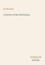Buchtitel: "A Doctor of the Old School" von Ian Maclaren. Unten steht das Logo "ANTIQUM NOVUM". Hintergrund hellbeige.