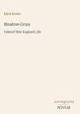 Text: Alice Brown, Meadow-Grass, Tales of New England Life, ANTIQUUM NOVUM. Einfache, beige Hintergrund mit Text.