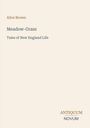 "Alice Brown, Meadow-Grass: Tales of New England Life. Antiquum Novum. Beigefarbenes Cover mit schlichter Textanordnung."