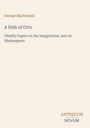 „George MacDonald. A Dish of Orts. Chiefly Papers on the Imagination, and on Shakespeare.“ Unten steht „ANTIQUM NOVUM“.