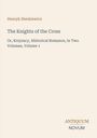 Henryk Sienkiewicz: The Knights of the Cross. Or, Krzyzacy, Historical Romance, in Two Volumes, Volume 1. Unten: Antiquum Novum.