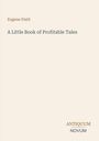 Oberer Text: "Eugene Field"
Mittlerer Text: "A Little Book of Profitable Tales"
Unten: "ANTIQUM NOVUM"
Heller Hintergrund.