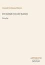 Conrad Ferdinand Meyer, "Der Schuß von der Kanzel." Novelle. Unten rechts "ANTIQUM NOVUM" als stilisierter Text.