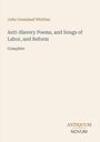 "John Greenleaf Whittier. Anti-Slavery Poems, and Songs of Labor, and Reform. Complete. Antiquum Novum." Schlichtes Design.