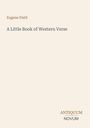 Eugene Field: A Little Book of Western Verse. Logo: ANTIQUUM NOVUM. Schlichtes Design mit hellem Hintergrund.