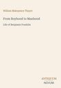 Text: William Makepeace Thayer - From Boyhood to Manhood: Life of Benjamin Franklin. Unten rechts ein Logo: Antiquum Novum.