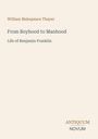 Text: "William Makepeace Thayer, From Boyhood to Manhood, Life of Benjamin Franklin." Unten rechts: "ANTIQUM NOVUM." Creamfarbener Hintergrund.