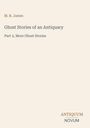 Titel: Ghost Stories of an Antiquary, Part 2, More Ghost Stories. Autor: M. R. James. Unten rechts ein Logo: ANTIQUUM NOVUM.