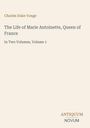 Titel: The Life of Marie Antoinette, Queen of France. Autor: Charles Duke Yonge. Beige Hintergrund.