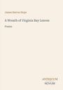 "James Barron Hope, A Wreath of Virginia Bay Leaves, Poems" in schlichter Schrift auf hellem Hintergrund. Unten rechts "ANTIQUM NOVUM".
