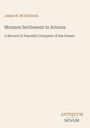 Titel: "Mormon Settlement in Arizona". Autor: James H. McClintock. Unten rechts: "ANTIQUM NOVUM".  Schlichtes Design.