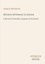 James H. McClintock: "Mormon Settlement in Arizona" und "A Record of Peaceful Conquest of the Desert". Unten steht "ANTIQUM NOVUM". Beiges Layout.