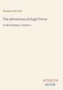 Autor: Thomas Holcroft. Titel: "The Adventures of Hugh Trevor". Untertitel: "In Six Volumes, Volume 1". Unten: ANTIQUUM NOVUM.