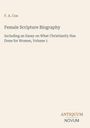 "Female Scripture Biography" von F. A. Cox. Unten steht "ANTIQIUM NOVUM". Beiges Layout.