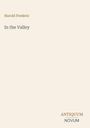 "Harold Frederic", "In the Valley", "ANTIQUM NOVUM". Schlichte Gestaltung, eleganter Schriftstil, heller Hintergrund.