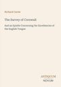 Richard Carew, The Survey of Cornwall, And an Epistle Concerning the Excellencies of the English Tongue. Darunter Antiquum Novum.