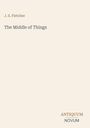 J. S. Fletcher: The Middle of Things, Buch