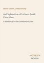 Text: "Martin Luther, Joseph Stump. An Explanation of Luther's Small Catechism. A Handbook for the Catechetical Class." Cream Hintergrund.