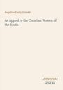 Angelina Emily Grimké: An Appeal to the Christian Women of the South, Buch