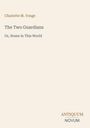 Buchtitel: "The Two Guardians" von Charlotte M. Yonge. Untertitel: "Or, Home in This World". Verlag: Antiquum Novum.