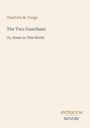 Titel: "The Two Guardians" von Charlotte M. Yonge. Untertitel: "Or, Home in This World". Unten: Logo mit "ANTIQUEUM NOVUM".