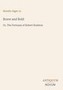 Titel: Brave and Bold. Untertitel: Or, The Fortunes of Robert Rushton. Name: Horatio Alger Jr. Unten rechts: ANTIQUUM NOVUM.