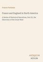 Text: "France and England in North America" von Francis Parkman, eine historische Erzählung über die Entdeckung des Westens.