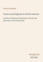 Buchtitel: "France and England in North America" von Francis Parkman. Serie historischer Erzählungen, Teil III. Logo: ANTIQUUM NOVUM.