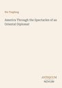 „America Through the Spectacles of an Oriental Diplomat“ von Wu Tingfang. Unten steht „Antiquum Novum“. Cremefarbener Hintergrund.