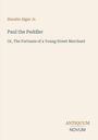 "Horatio Alger Jr. - Paul the Peddler: The Fortunes of a Young Street Merchant" in minimalist Gestaltung.
