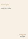 Text: "Horatio Alger Jr.", "Phil, the Fiddler", "ANTIQUM NOVUM". Schlichtes, minimalistisches Design auf beigem Hintergrund.