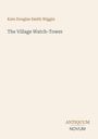 Kate Douglas Smith Wiggin: The Village Watch-Tower, Buch